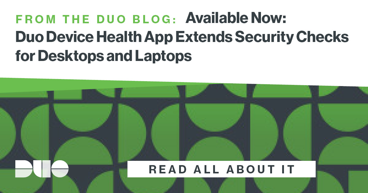Available Now Duo Device Health App Extends Security Checks for